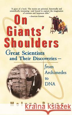 On Giants' Shoulders: Great Scientists and Their Discoveries from Archimedes to DNA Melvyn Bragg 9780471396840