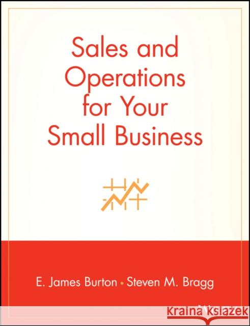 Sales and Operations for Your Small Business E. James Burton Burton                                   Bragg 9780471397045 John Wiley & Sons