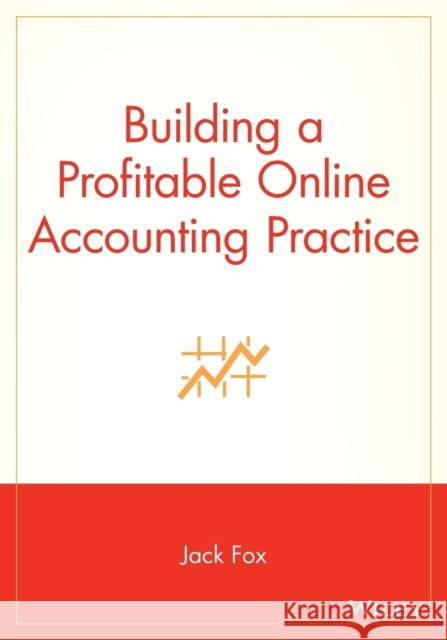 Building a Profitable Online Accounting Practice Jack Fox Fox 9780471403081 John Wiley & Sons
