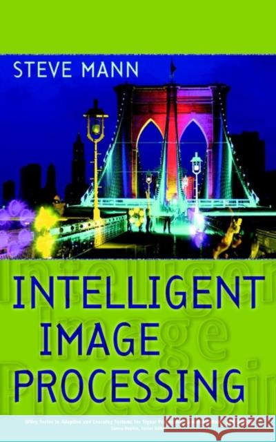 Intelligent Image Processing Steve Mann Mann 9780471406372