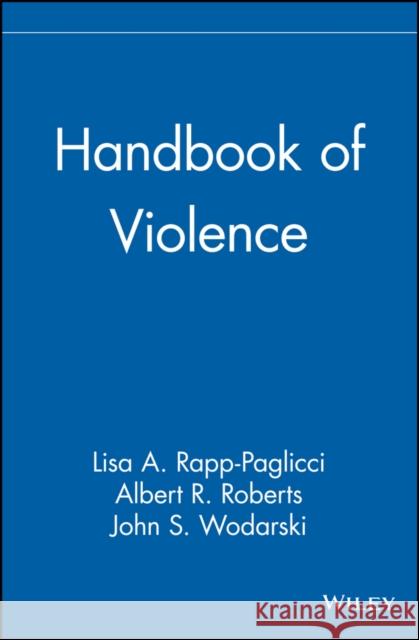 Handbook of Violence Lisa A. Rapp-Paglicci Albert R. Roberts John S. Wodarski 9780471414674