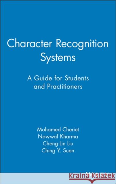 Character Recognition Systems: A Guide for Students and Practitioners Cheriet, Mohamed 9780471415701 Wiley-Interscience
