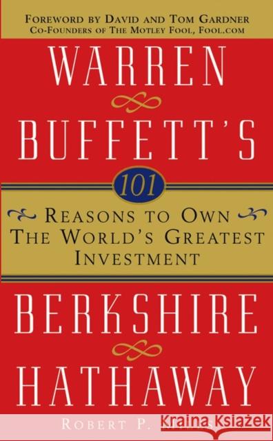 101 Reasons to Own the World's Greatest Investment: Warren Buffett's Berkshire Hathaway Miles, Robert P. 9780471430469 John Wiley & Sons