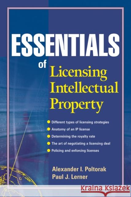 Essentials of Licensing Intellectual Property Alexander I. Poltorak Paul J. Lerner 9780471432333 John Wiley & Sons