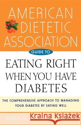 American Dietetic Association Guide to Eating Right When You Have Diabetes Maggie Powers Margaret A. Powers 9780471442226