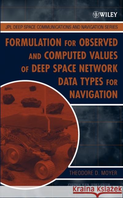 Formulation for Observed and Computed Values of Deep Space Network Data Types for Navigation Theodore D. Moyer 9780471445357 Wiley-Interscience