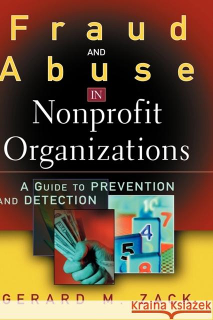 Fraud and Abuse in Nonprofit Organizations: A Guide to Prevention and Detection Zack, Gerard M. 9780471446156 John Wiley & Sons