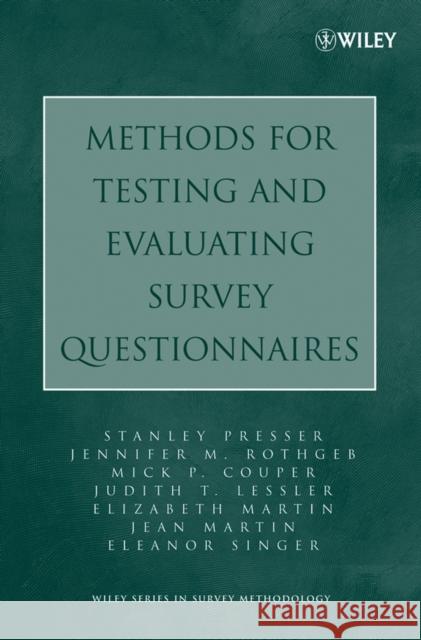 Methods for Testing and Evaluating Survey Questionnaires Stanley Presser Jennifer M. Rothgeb Mick P. Couper 9780471458418