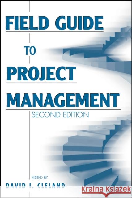 Field Guide to Project Management David I. Cleland 9780471462125 John Wiley & Sons