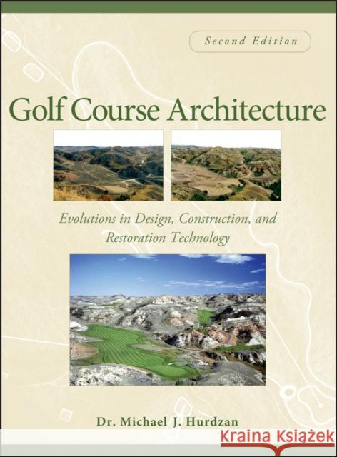 Golf Course Architecture: Evolutions in Design, Construction, and Restoration Technology Hurdzan, Michael J. 9780471465317 John Wiley & Sons