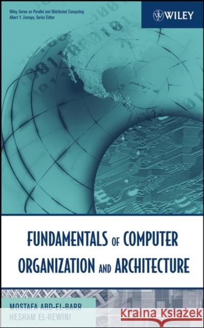 Fundamentals of Computer Organization and Architecture Hesham EL-Rewini Mostafa Abd-Al-Barr Mostafa Abd-El-Barr 9780471467410 Wiley-Interscience