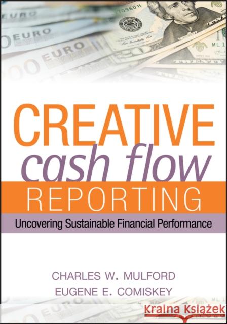 Creative Cash Flow Reporting: Uncovering Sustainable Financial Performance Mulford, Charles W. 9780471469186 John Wiley & Sons