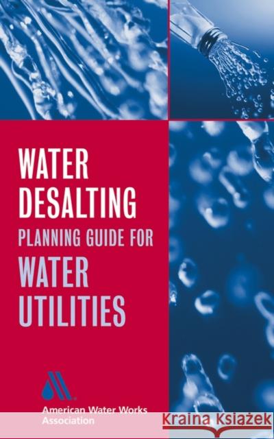 Water Desalting Planning Guide for Water Utilities AWWA (American Water Works Association)  AWWA (American Water Works Association) 9780471472858 John Wiley & Sons
