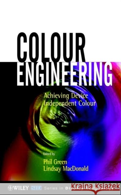 Colour Engineering: Achieving Device Independent Colour Green, Phil 9780471486886 John Wiley & Sons, (UK)