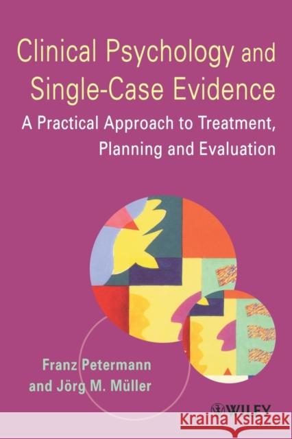 Clinical Psychology and Single-Case Evidence: A Practical Approach to Treatment Planning and Evaluation Müller, Jörg M. 9780471491576