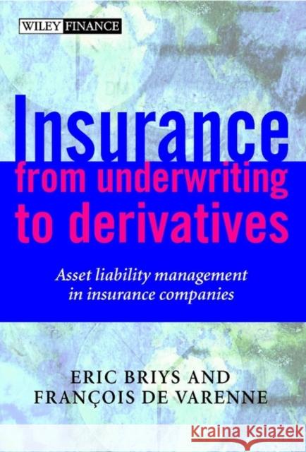Insurance: From Underwriting to Derivatives: Asset Liability Management in Insurance Companies Briys, Eric 9780471492276 John Wiley & Sons