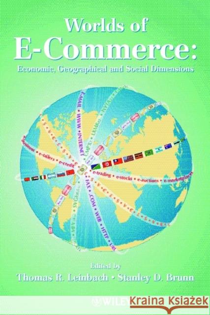 Worlds of E-Commerce: Economic, Geographical and Social Dimensions Brunn, Stanley D. 9780471494553 John Wiley & Sons