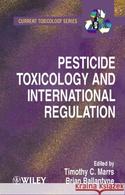 Pesticide Toxicology and International Regulation Timothy C. Marrs Bryan Ballantyne 9780471496441 John Wiley & Sons
