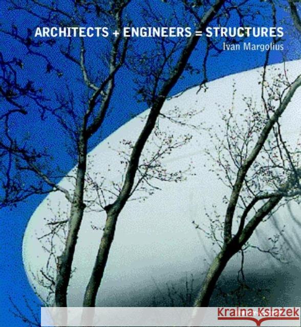 Architects + Engineers = Structures Ivan Margolius 9780471498254 Wiley-Academy