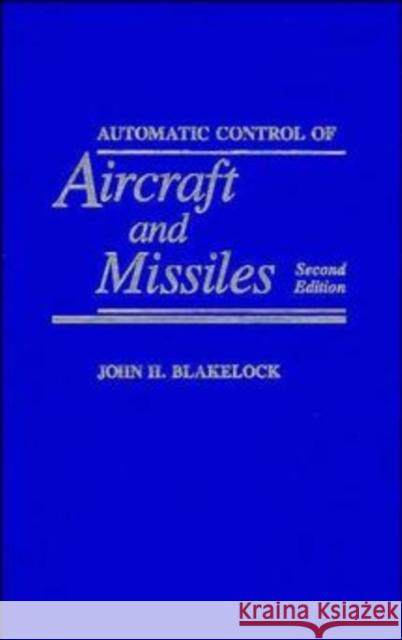 Automatic Control of Aircraft and Missiles John H. Blakelock 9780471506515 Wiley-Interscience