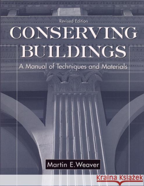 Conserving Buildings: A Manual of Techniques and Materials Weaver, Martin E. 9780471509448 John Wiley & Sons