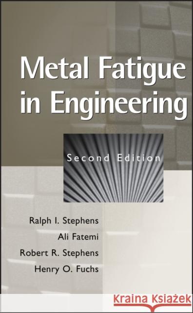 Metal Fatigue in Engineering Ralph I. Stephens Henry O. Fuchgs Ali Fatemi 9780471510598 Wiley-Interscience