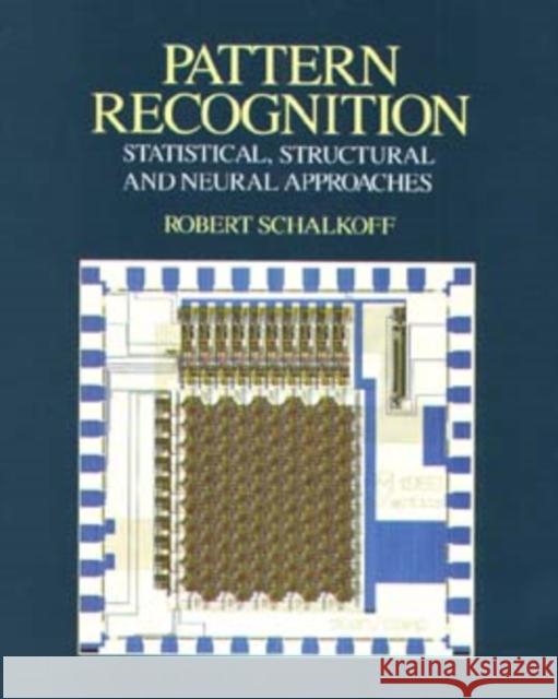 Pattern Recognition: Statistical, Structural and Neural Approaches Schalkoff, Robert J. 9780471529743 John Wiley & Sons