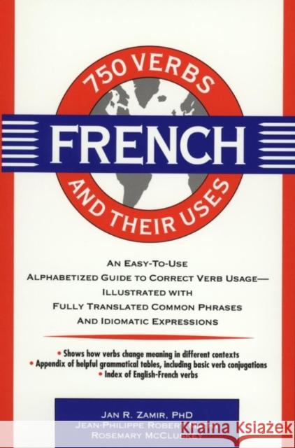 750 French Verbs and Their Uses Jan R. Zamir Rosemary McCluskey Jean-Philippe Mathy 9780471545897 John Wiley & Sons