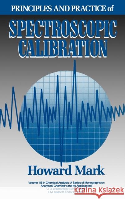 Principles and Practice of Spectroscopic Calibration Howard Mark Mark 9780471546146 Wiley-Interscience