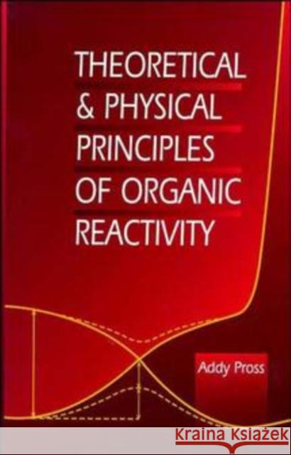 Theoretical and Physical Principles of Organic Reactivity Addy Pross 9780471555995 Wiley-Interscience
