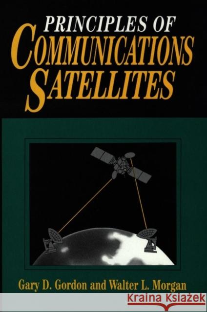 Principles of Communications Satellites Gary D. Gordon Gordon                                   Sally Morgan 9780471557968 Wiley-Interscience