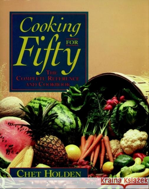 Cooking for Fifty: The Complete Reference and Cookbook Holden, Chet 9780471570158 John Wiley & Sons