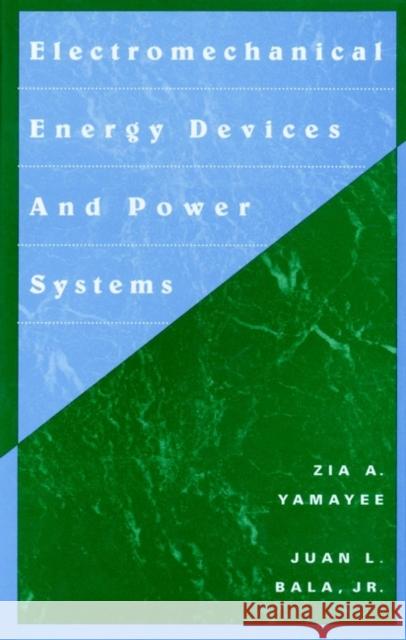 Electromechanical Energy Devices and Power Systems Zia A. Yamayee Juan Bala 9780471572176 John Wiley & Sons
