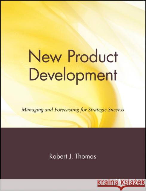 New Product Development: Managing and Forecasting for Strategic Success Thomas, Robert J. 9780471572268 John Wiley & Sons