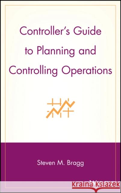 Controller's Guide to Planning and Controlling Operations Steven M. Bragg 9780471576808 John Wiley & Sons