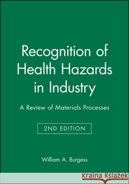Recognition of Health Hazards in Industry: A Review of Materials Processes Burgess, William A. 9780471577164 Wiley-Interscience