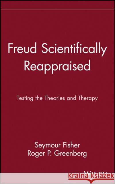 Freud Scientifically Reappraised: Testing the Theories and Therapy Fisher, Seymour 9780471578550 John Wiley & Sons