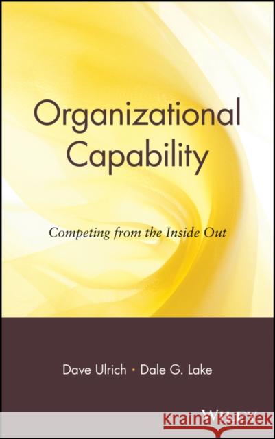 Organizational Capability: Competing from the Inside Out Ulrich, Dave 9780471618072 John Wiley & Sons