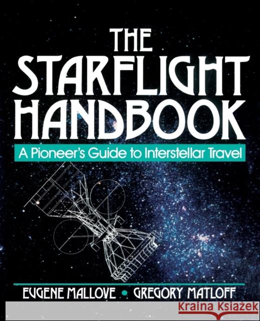 The Starflight Handbook: A Pioneer's Guide to Interstellar Travel Matloff, Gregory L. 9780471619123 John Wiley & Sons