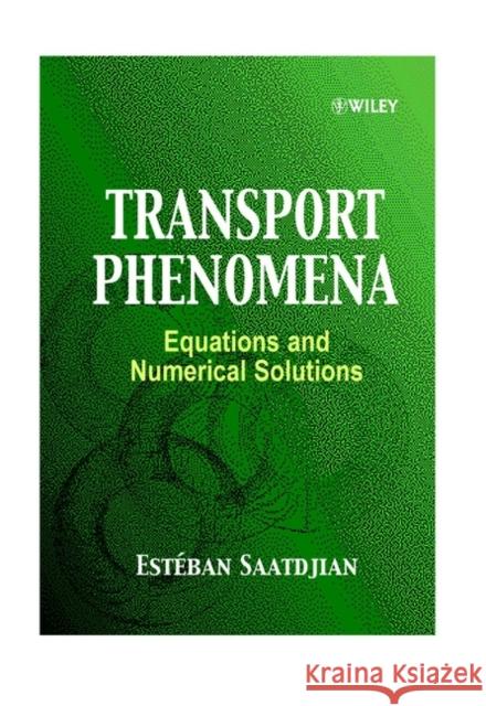Transport Phenomena: Equations and Numerical Solutions Saatdjian, Estéban 9780471622307 John Wiley & Sons