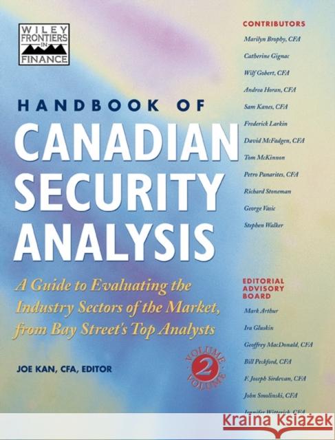 Handbook of Canadian Security Analysis: A Guide to Evaluating the Industry Sectors of the Market, from Bay Street's Top Analysts, Volume 2 Kan, Joe 9780471643906 John Wiley & Sons