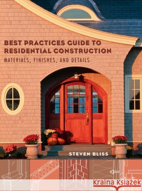 Best Practices Guide to Residential Construction: Materials, Finishes, and Details Bliss, Steven 9780471648369 John Wiley & Sons
