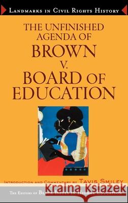 The Unfinished Agenda of Brown v. Board of Education Black Issues in Higher Education         James Anderson Dara N. Byrne 9780471649267