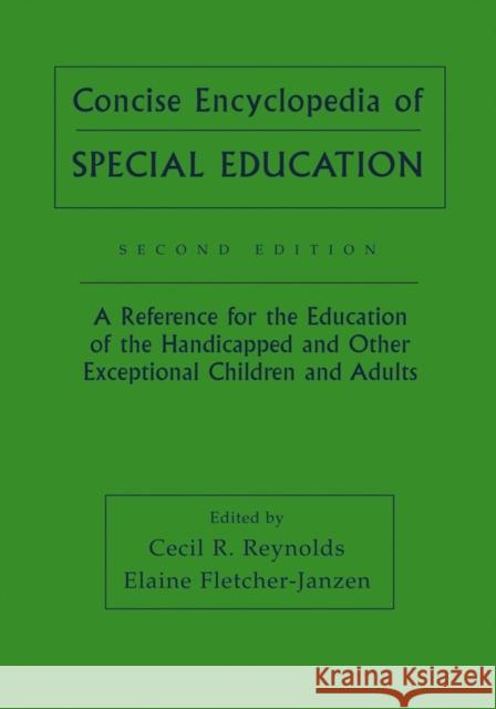 Concise Encyclopedia of Special Education: A Reference for the Education of the Handicapped and Other Exceptional Children and Adults Reynolds, Cecil R. 9780471652519
