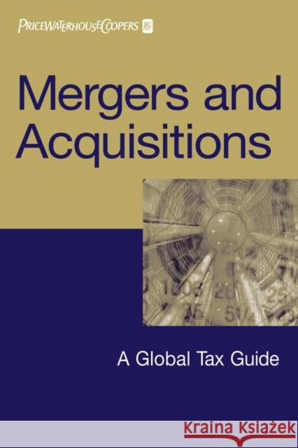 Mergers and Acquisitions: A Global Tax Guide Pricewaterhousecoopers Llp 9780471653950 John Wiley & Sons