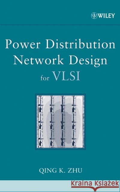 Power Distribution Network Design for VLSI Qing Zhu 9780471657200 Wiley-Interscience
