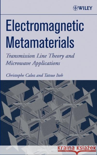 Electromagnetic Metamaterials: Transmission Line Theory and Microwave Applications Itoh, Tatsuo 9780471669852 Wiley-Interscience