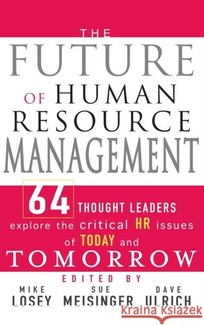 The Future of Human Resource Management: 64 Thought Leaders Explore the Critical HR Issues of Today and Tomorrow Losey, Mike 9780471677918 John Wiley & Sons