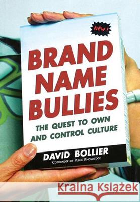 Brand Name Bullies: The Quest to Own and Control Culture David Bollier 9780471679271 John Wiley & Sons