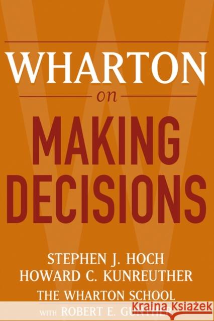 Wharton on Making Decisions Stephen J. Hoch Howard C. Kunreuther Robert E. Gunther 9780471689386